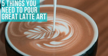 5 Critical Components of Pouring Great Latte Art